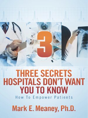 cover image of 3 (Three) Secrets Hospitals Don't Want You to Know: How to Empower Patients